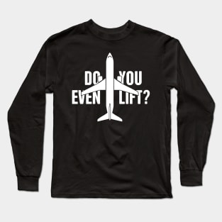 Airplane Pilot | Do You Even Lift? Long Sleeve T-Shirt